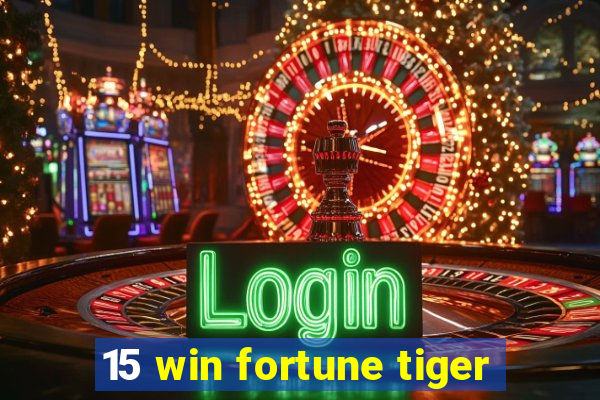 15 win fortune tiger